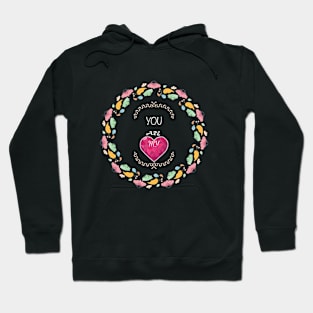 You are my Valentine Hoodie